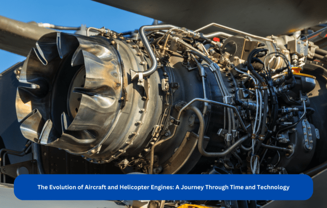 The Evolution of Aircraft and Helicopter Engines: A Journey Through Time and Technology