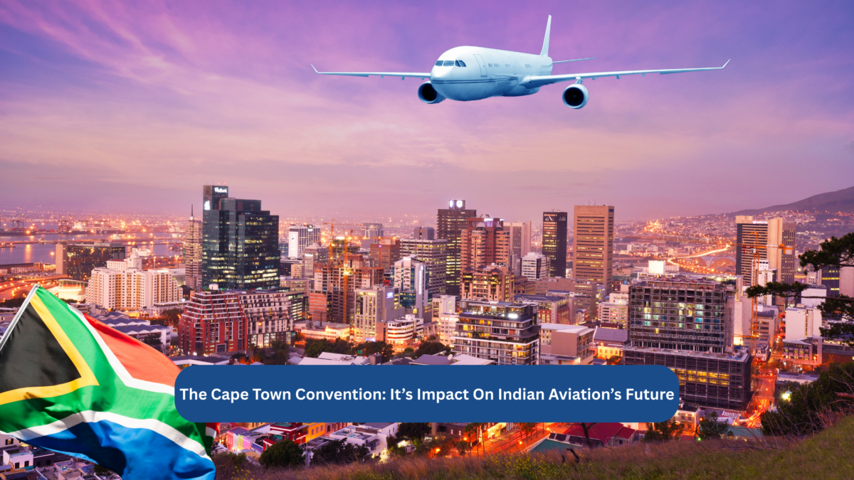 the Cape Town Convention and its impact on India's aviation industry. Will India benefit by signing and implementing it fully