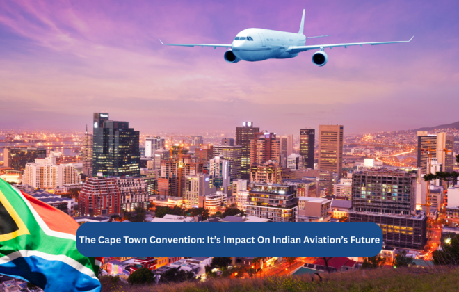 the Cape Town Convention and its impact on India's aviation industry. Will India benefit by signing and implementing it fully
