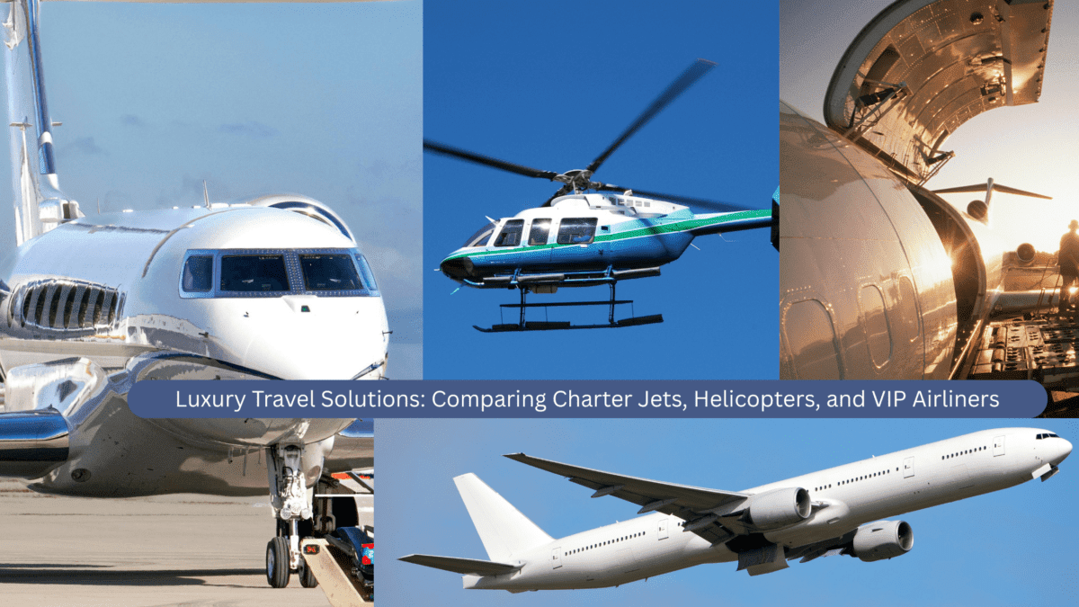 Luxury Travel Solutions: Comparing Charter Jets, Helicopters, and VIP Airliners